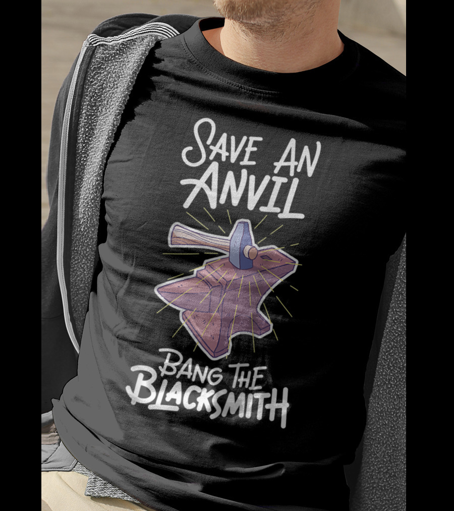 Save An Anvil Bang The Blacksmith Hammering T-Shirt