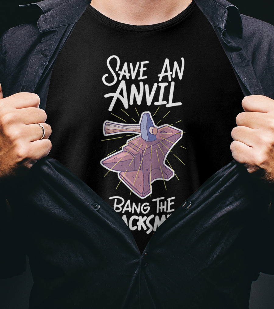 Save An Anvil Bang The Blacksmith Hammering T-Shirt