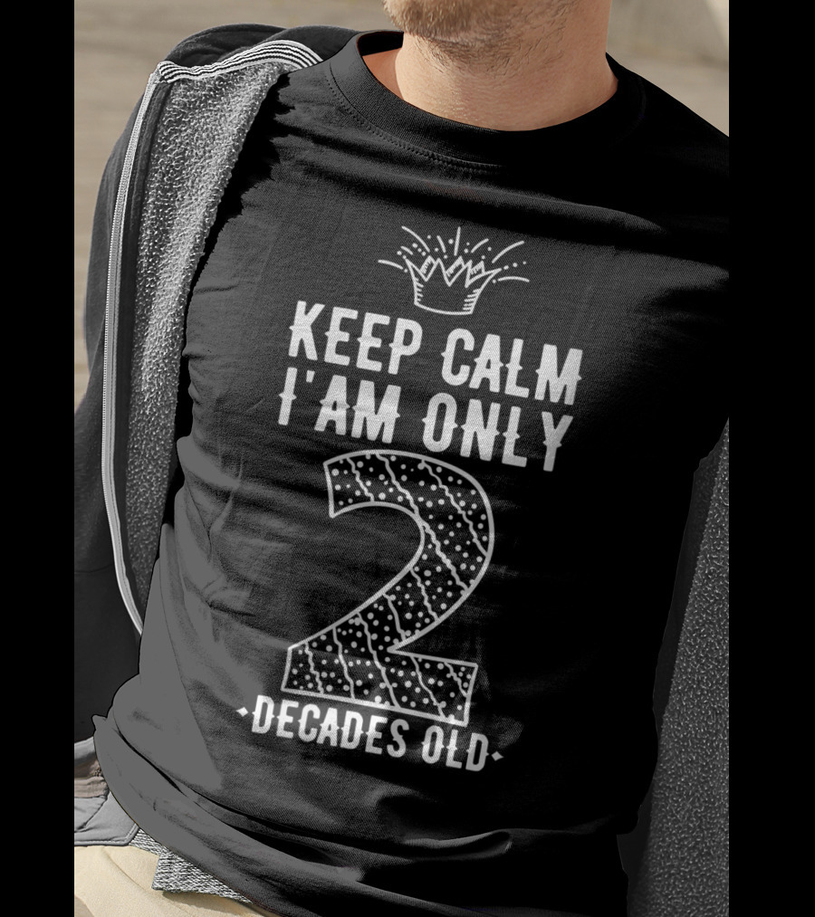 Keep Calm I Am Only 2 Decades Old Crowned Two Polka Dot T-Shirt