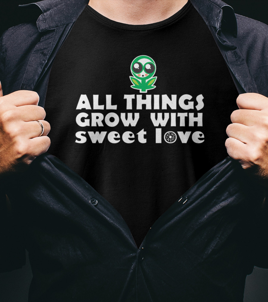 All Things Grow With Sweet Love Baby Flower Alien T-Shirt