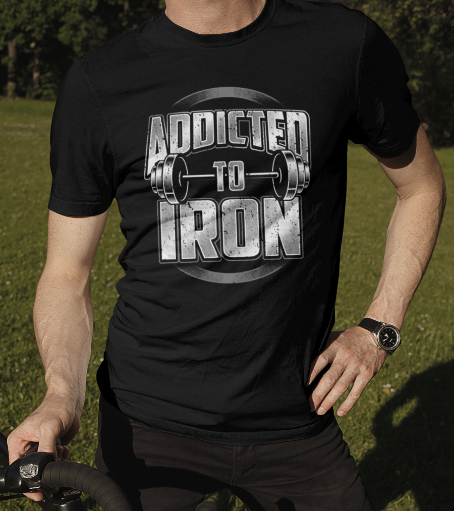 Addicted To Iron Barbell Workout Fitness Weightlifting Gym T-Shirt