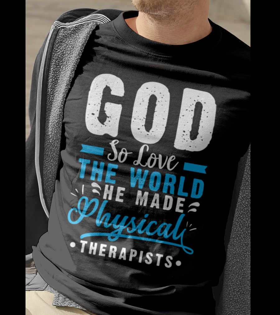 GOD So Love The World He Made Physical Therapists T-Shirt