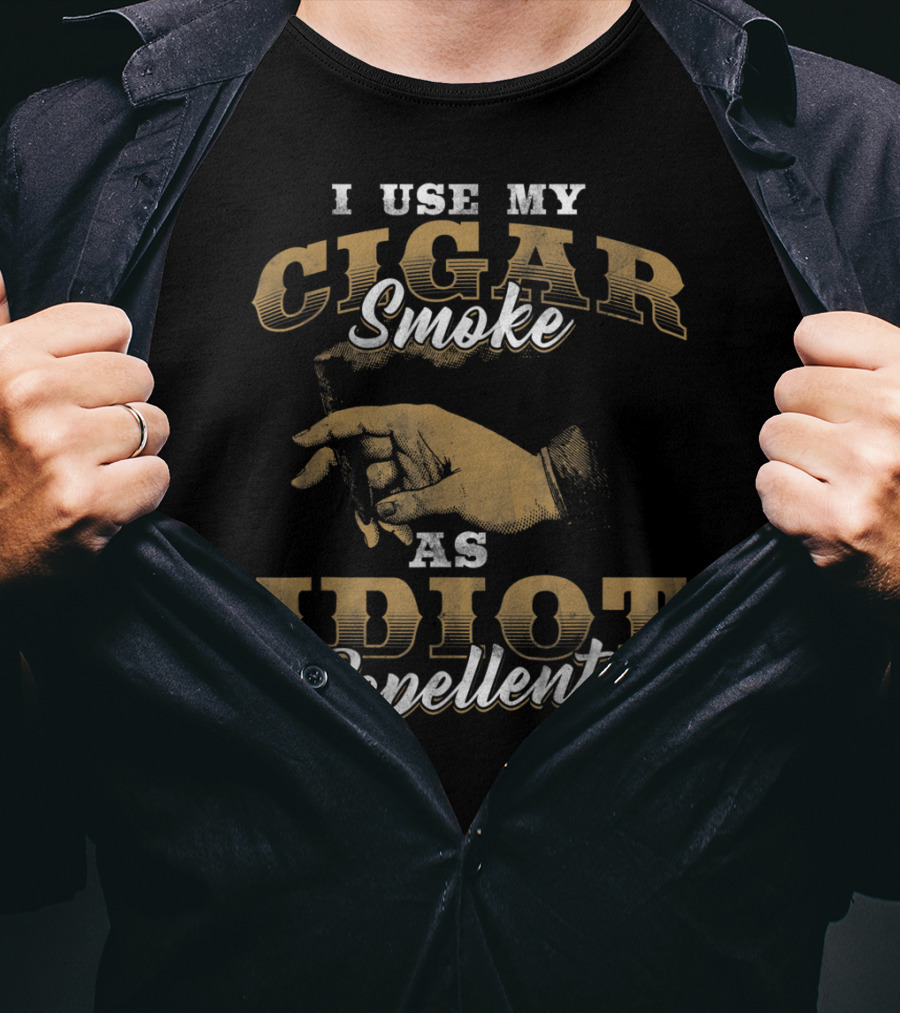 I Use My Cigar Smoke As Idiot Repellent T-Shirt