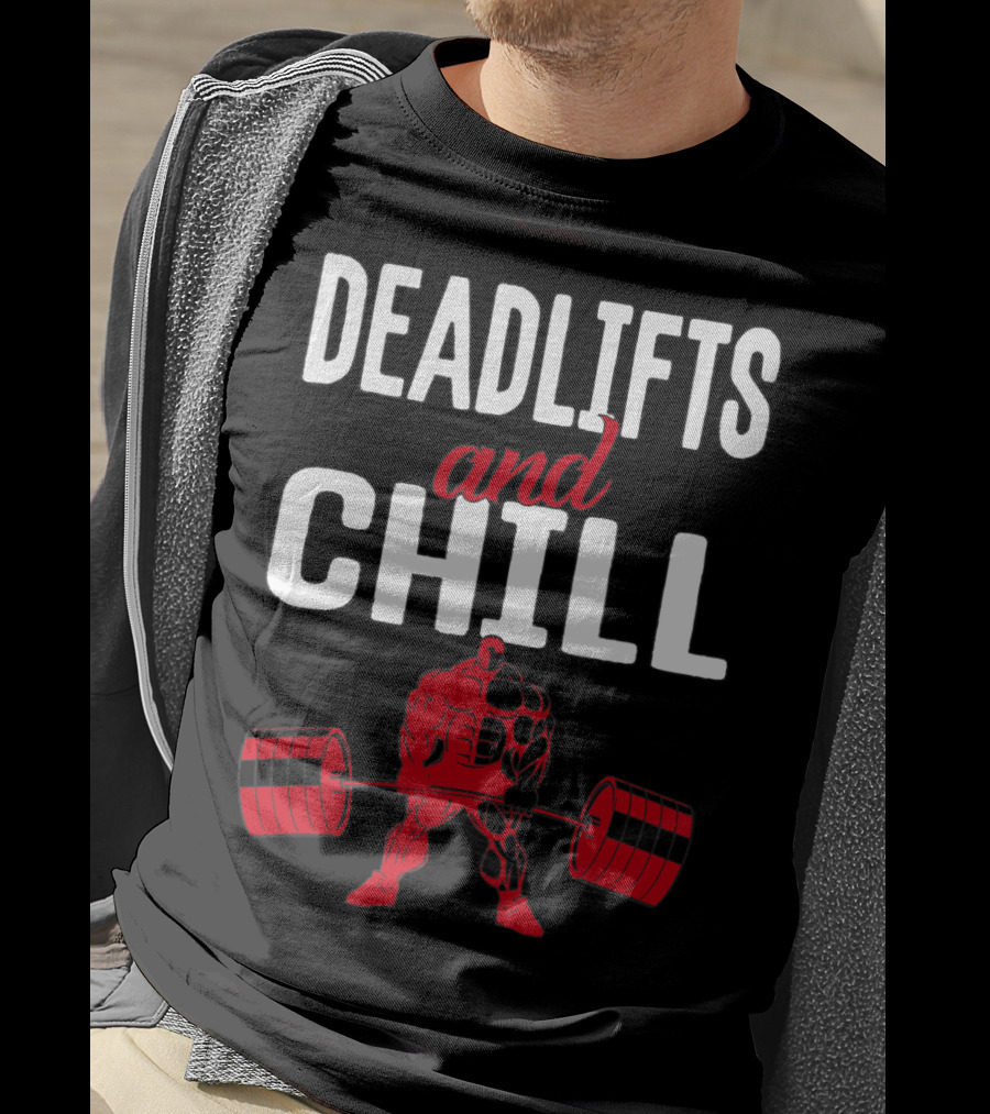 Deadlifts And Chill Fitness Weightlifting Workout Gym T-Shirt