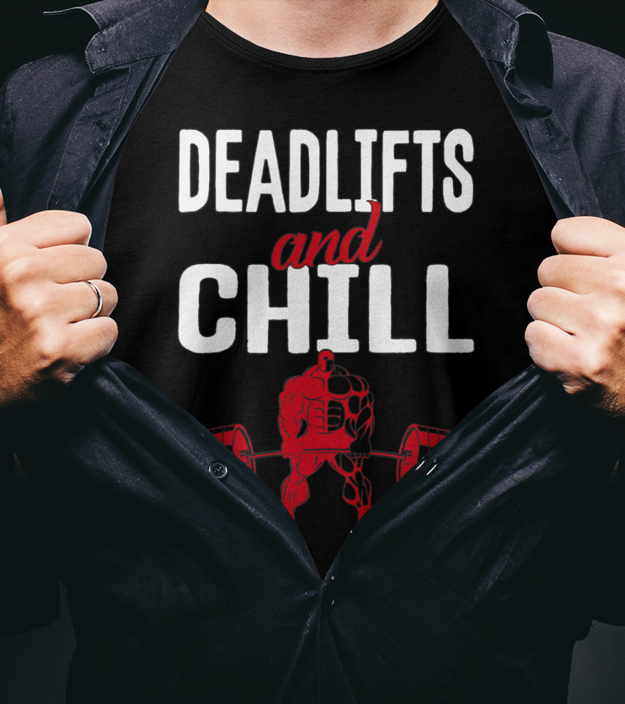Deadlifts And Chill Fitness Weightlifting Workout Gym T-Shirt
