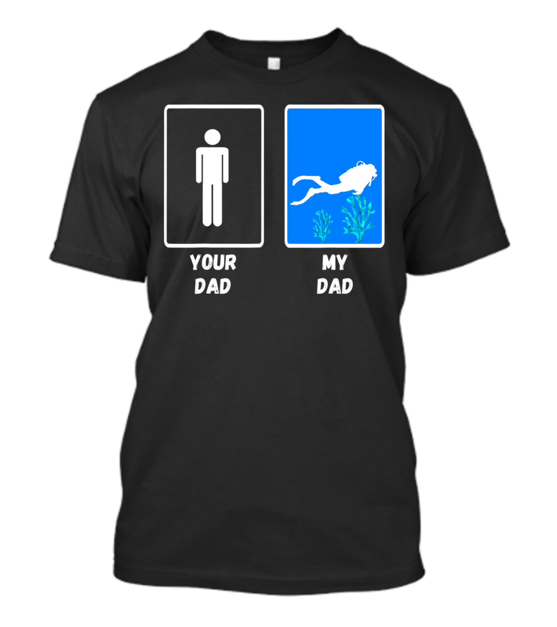 Your Dad My Dad Deep Sea Scuba Diver Dad Diving Snorkeling Dive T-Shirt