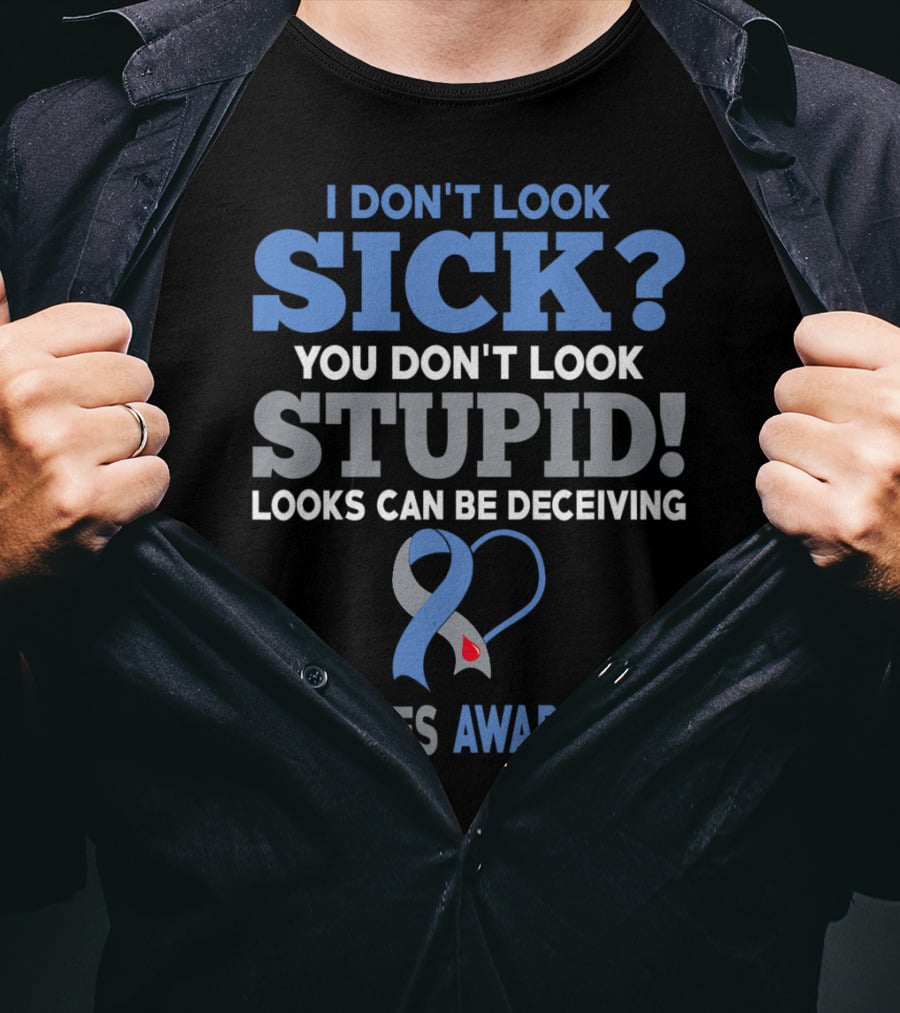 I Don't Look Sick You Don't Look Stupid Looks Can Be Deceiving Diabetes Awareness T-Shirt