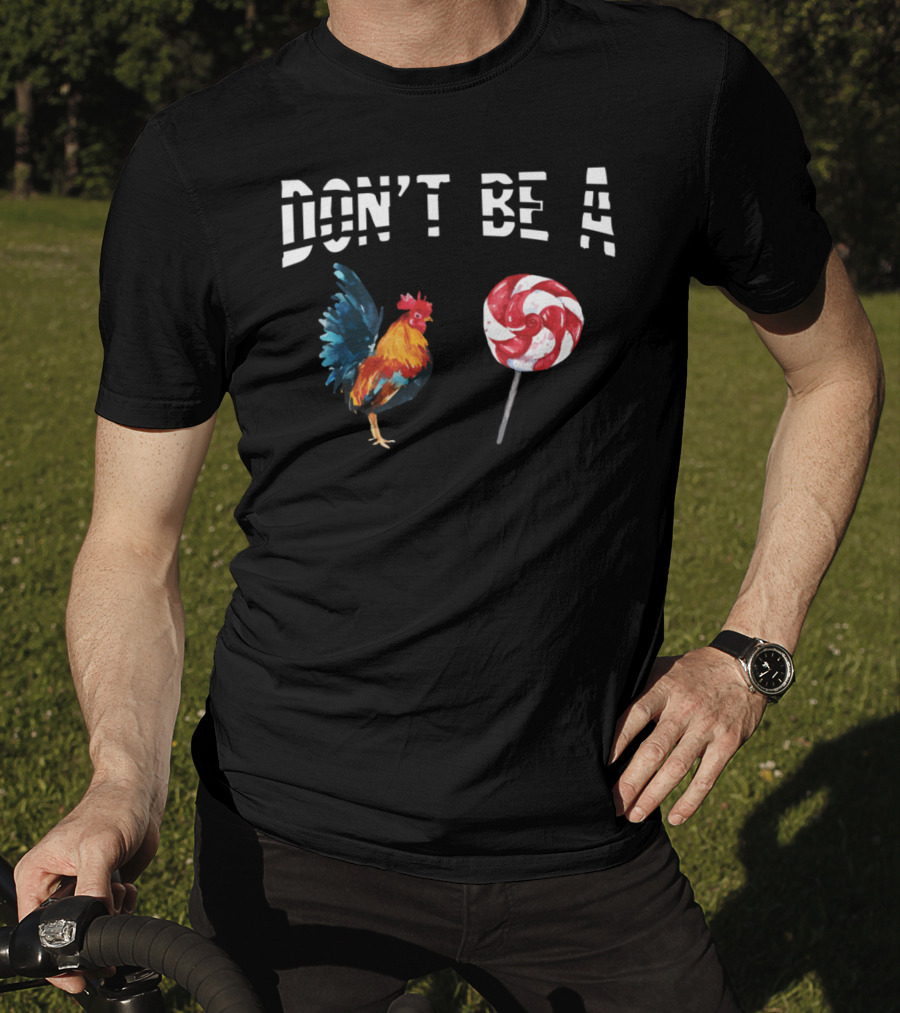 Don't Be A Chicken Lollipop Rooster Lover T-Shirt
