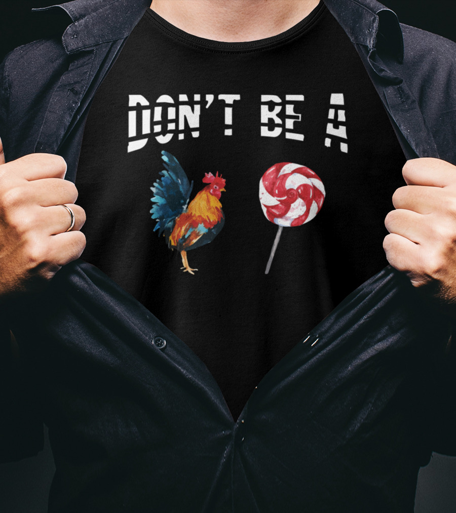Don't Be A Chicken Lollipop Rooster Lover T-Shirt