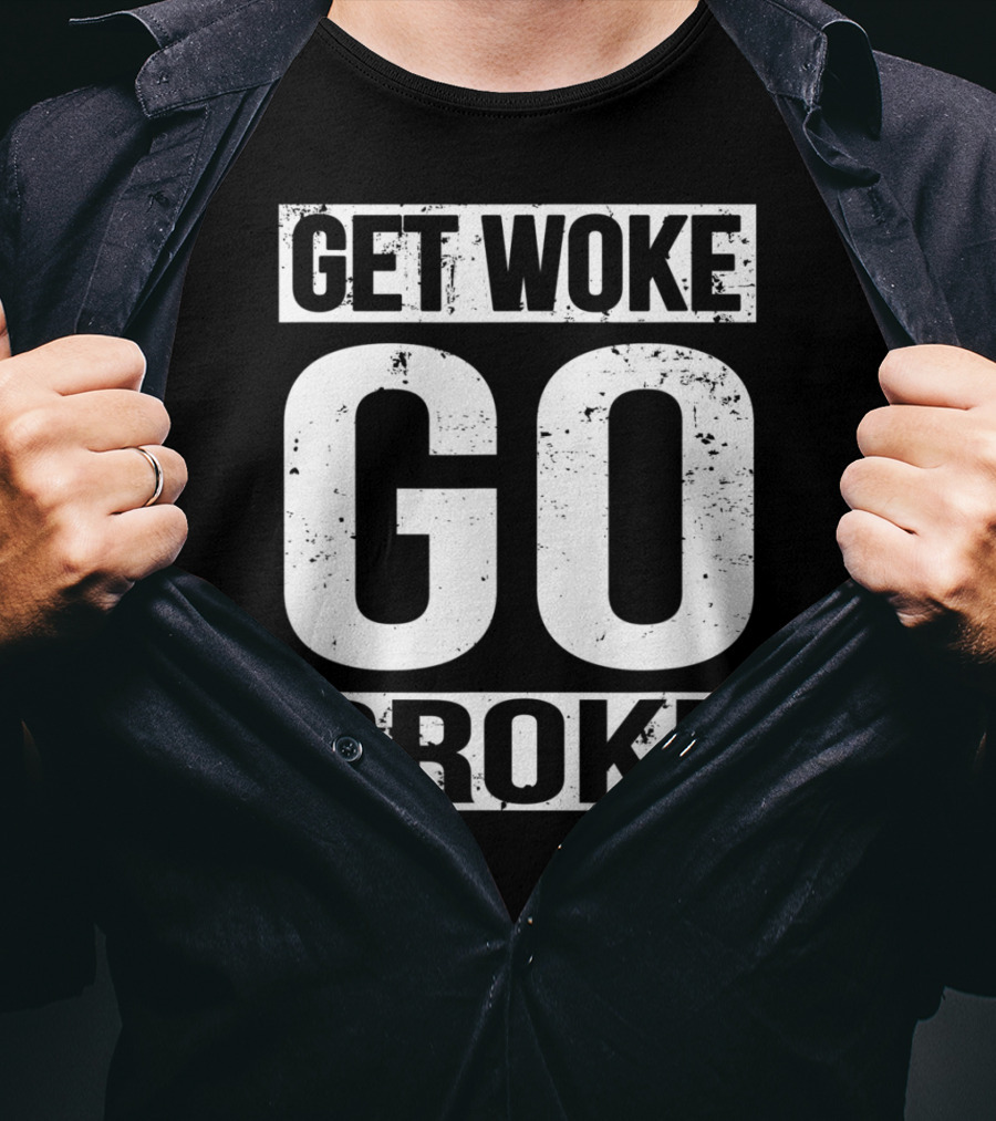 Get Woke Go Broke Anti SJW Social Justice Media T-Shirt