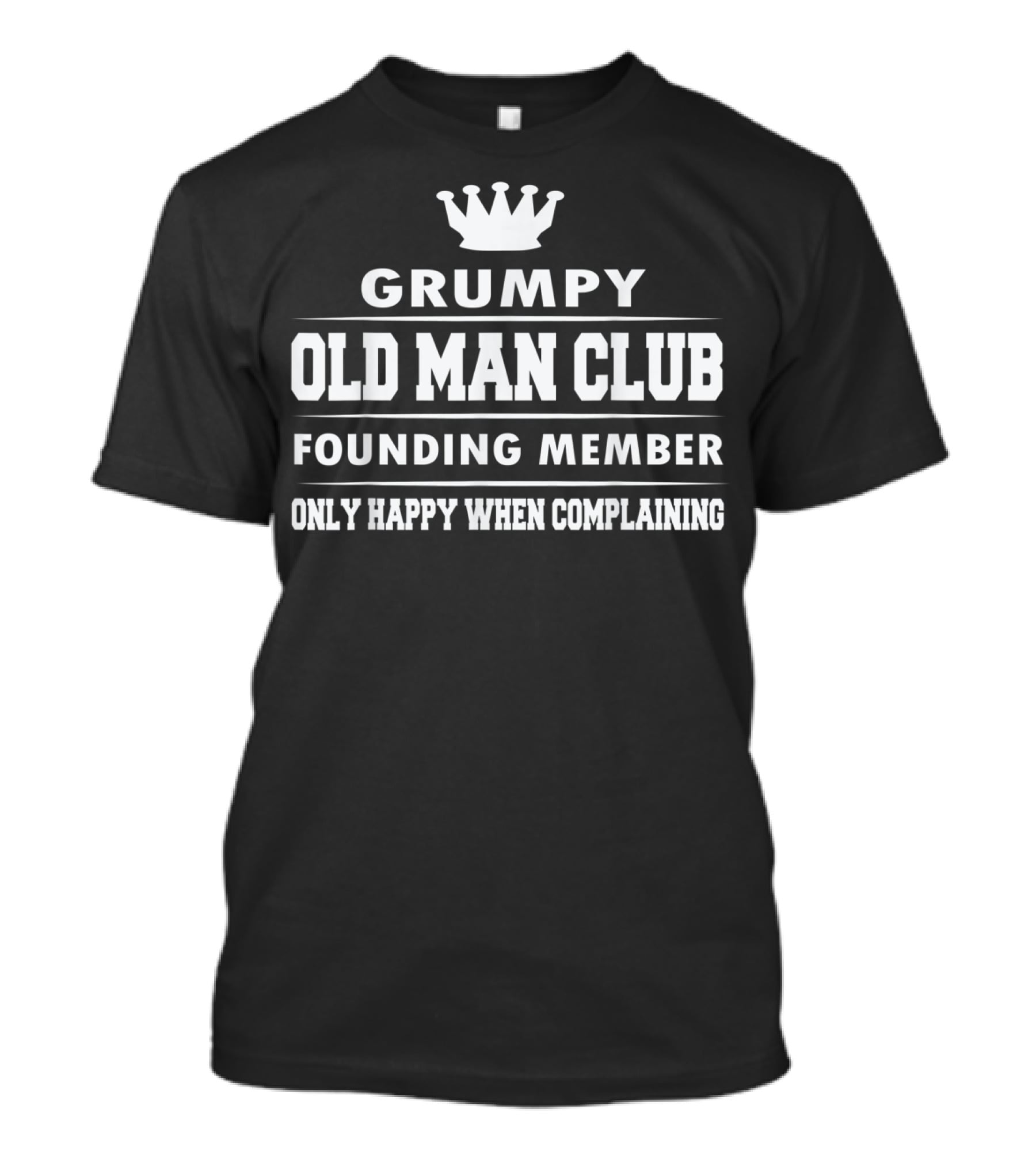 Grumpy Old Man Club Founding Member Only Happy When Complaining Funny Dad Grandpa T-Shirt