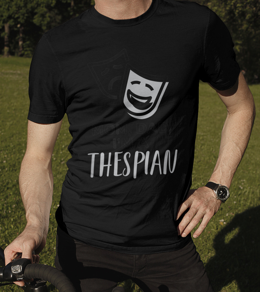 Mom Dad I'm A Thespian Theatre Comedy Tragedy Mask T-Shirt