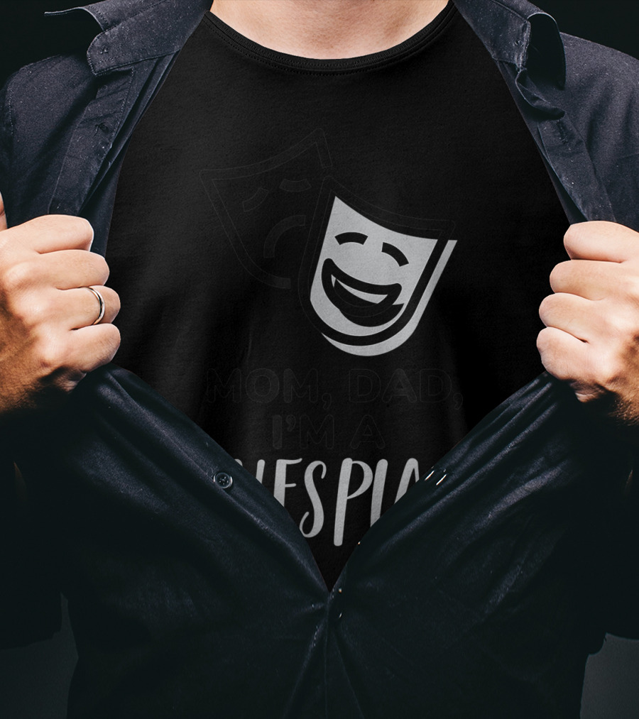 Mom Dad I'm A Thespian Theatre Comedy Tragedy Mask T-Shirt