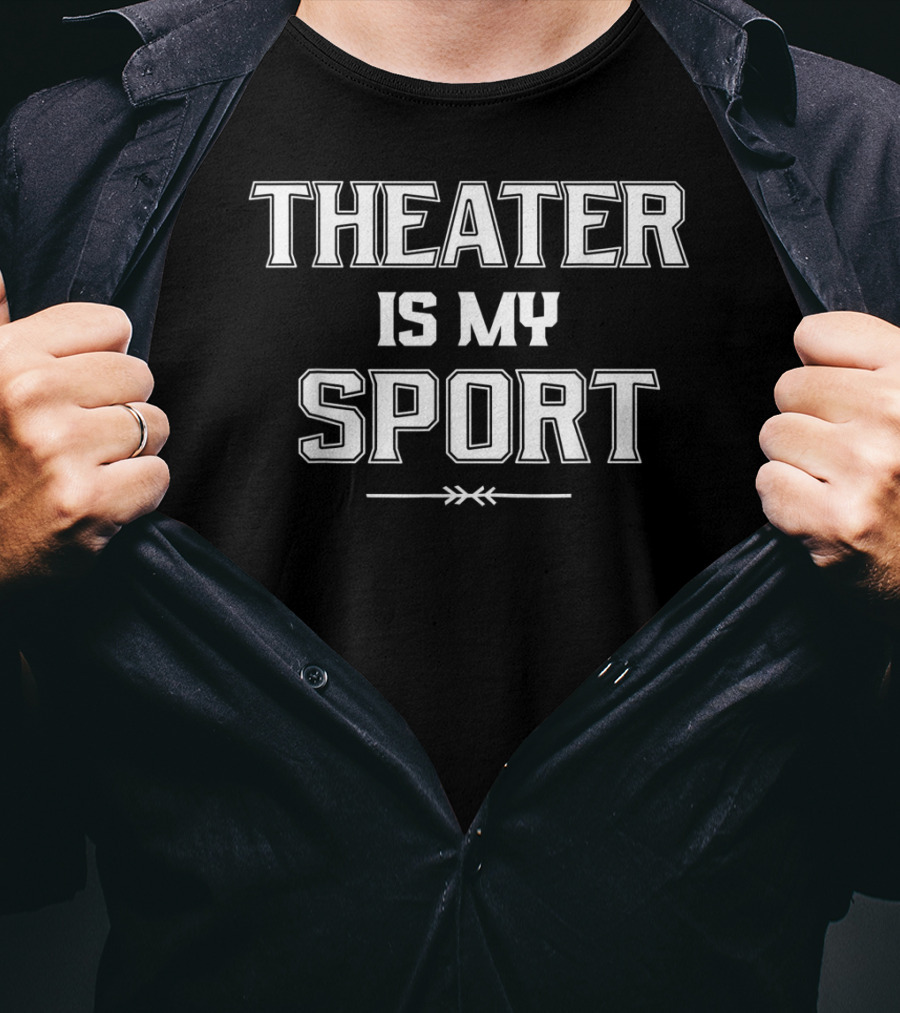 Theater Is My Sport Funny Drama Club Teacher T-Shirt