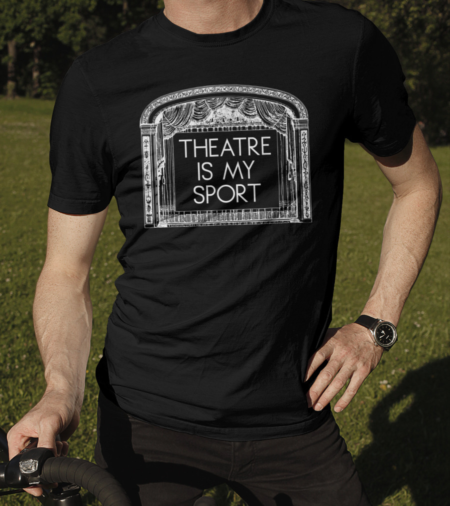 Theatre Is My Sport Stage Curtain Thespian Actor Actress T-Shirt