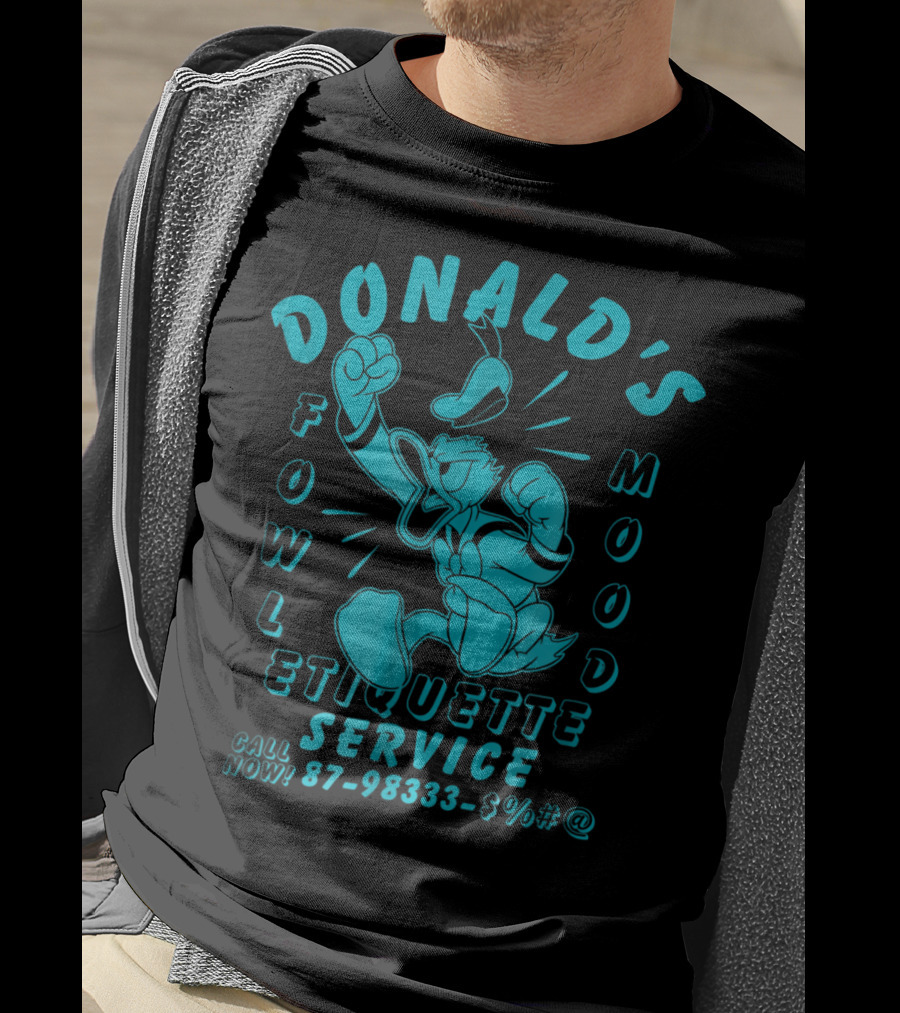Donald's Fowl Mood Etiquette Service Call Now 87-98333-$%#@ T-Shirt