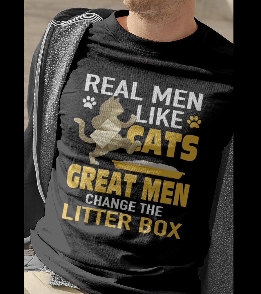 Real Men Like Cats Great Men Change The Litter Box T-Shirt