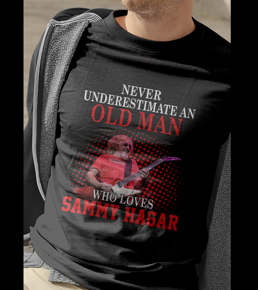 Never Underestimate An Old Man Who Loves Sammy Hagar T-Shirt