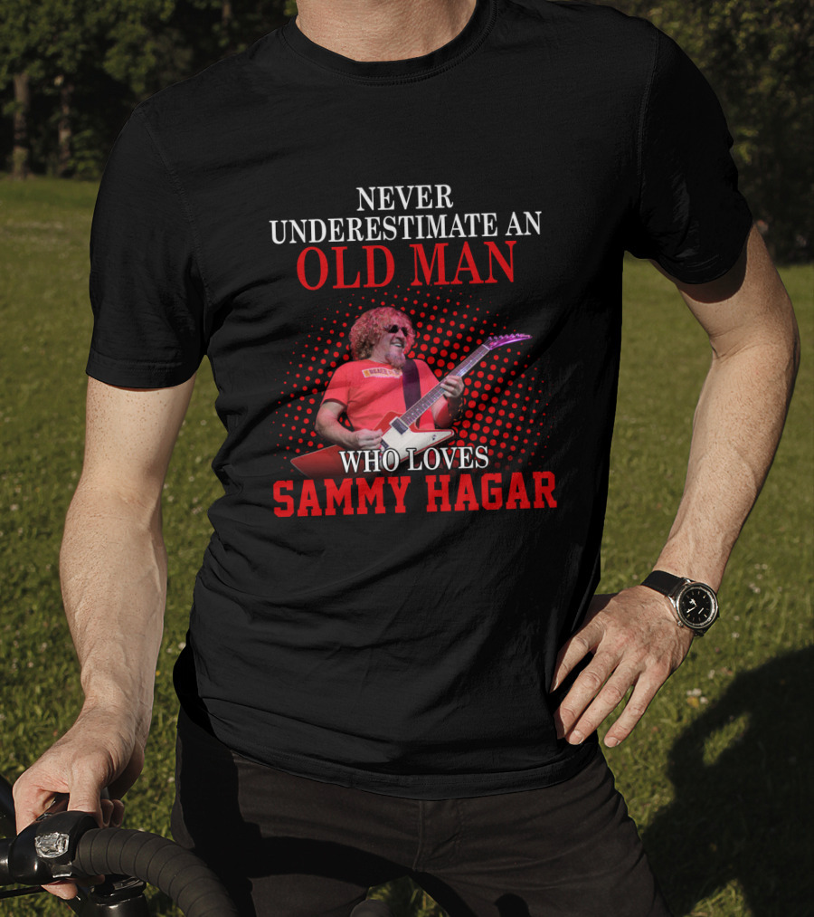 Never Underestimate An Old Man Who Loves Sammy Hagar T-Shirt