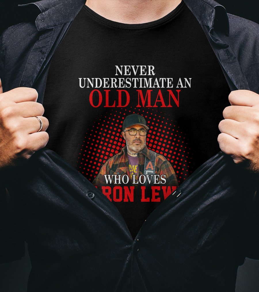Never Underestimate An Old Man Who Loves Aaron Lewis T-Shirt