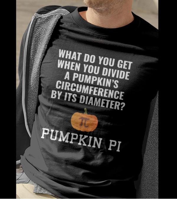 What Do You Get When You Divide A Pumpkin's Circumference By Its Diameter Pumpkin Pi T-Shirt