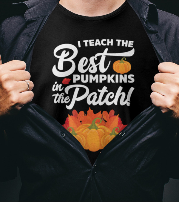 I Teach The Best Pumpkins In The Patch Autumn Harvest Fun T-Shirt