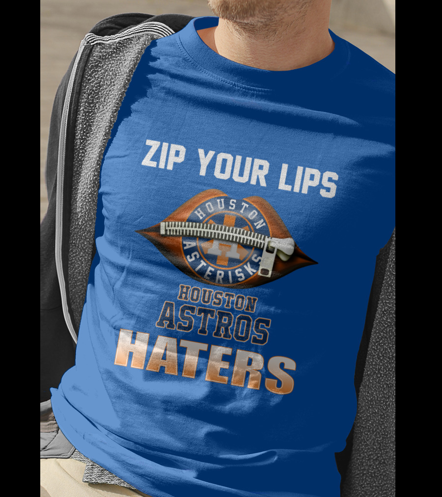 Zip Your Lips Houston Asterisks Houston Astros Haters T-Shirt