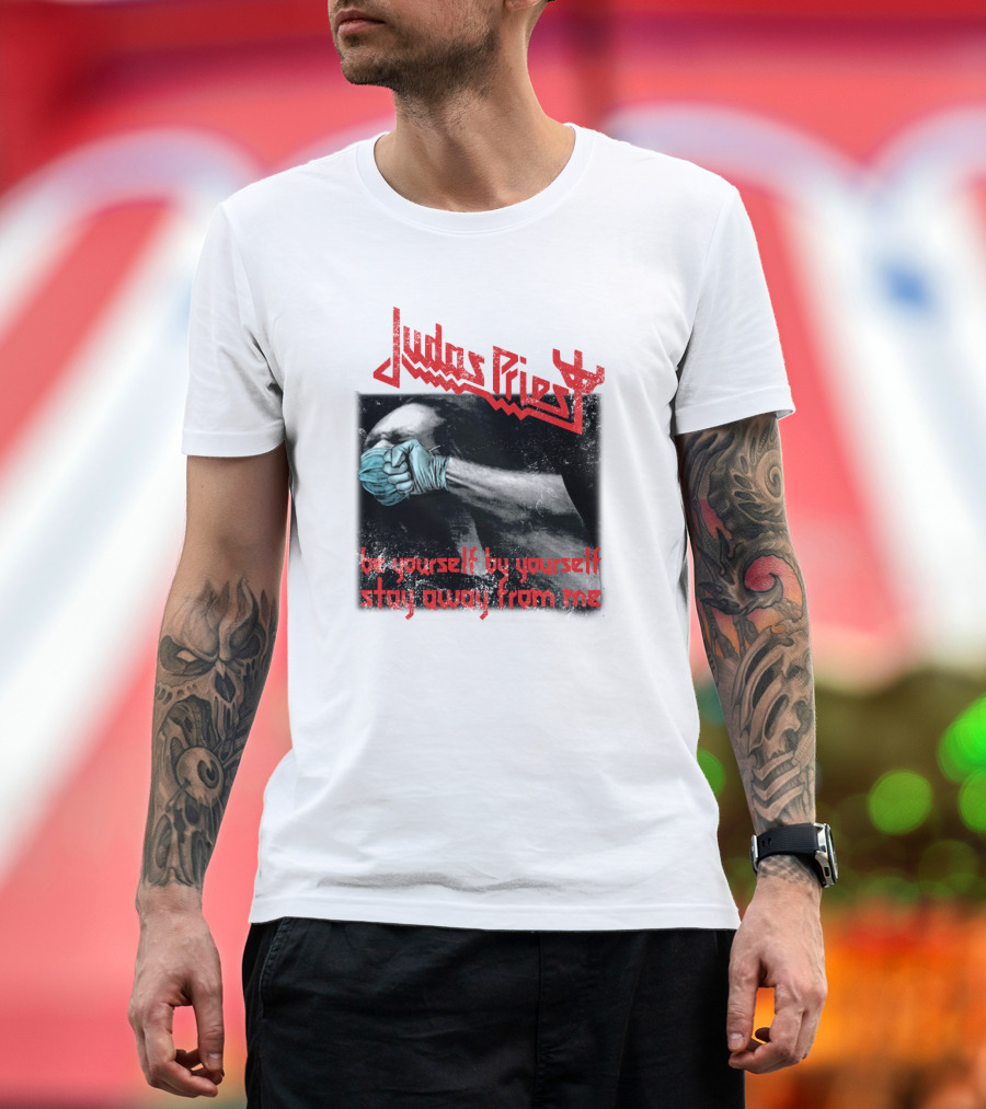Judas Priest Be Yourself By Yourself Stay Away From Me T-Shirt