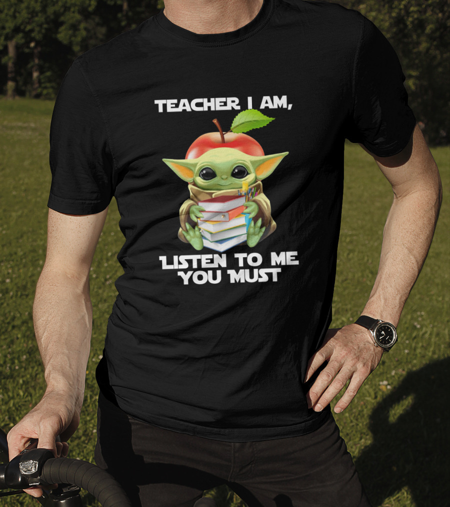 Teacher I Am Listen To Me You Must Baby Yoda T-Shirt