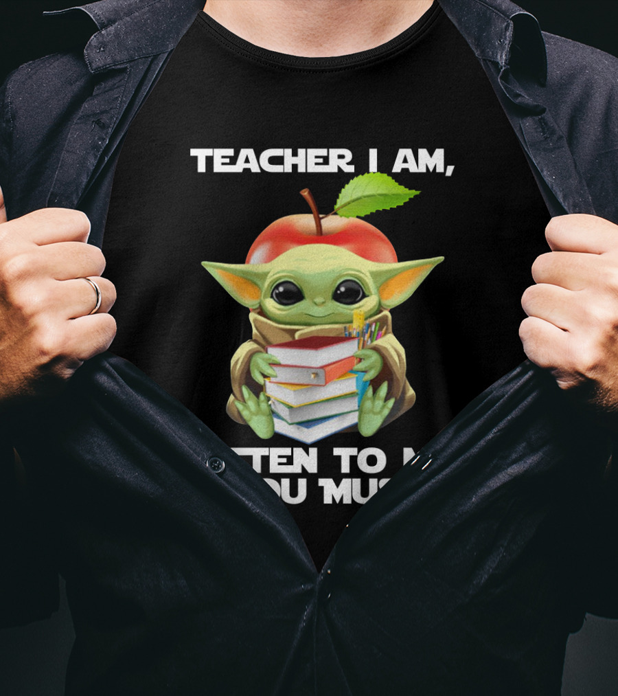 Teacher I Am Listen To Me You Must Baby Yoda T-Shirt