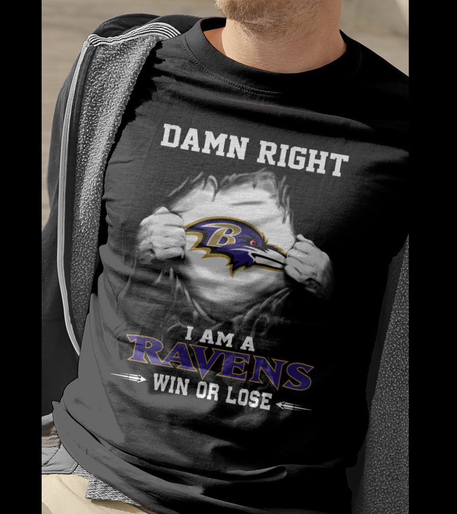 Damn Right I Am A Ravens Win Or Lose T-Shirt
