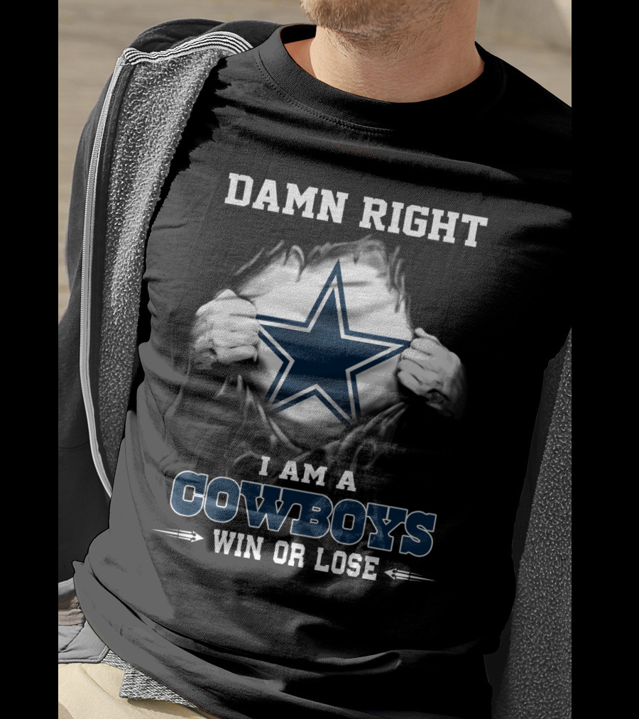 Damn Right I Am A Cowboys Win Or Lose T-Shirt
