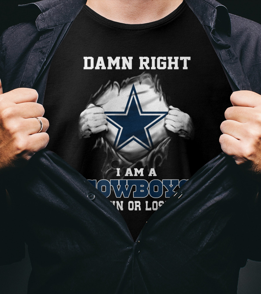 Damn Right I Am A Cowboys Win Or Lose T-Shirt