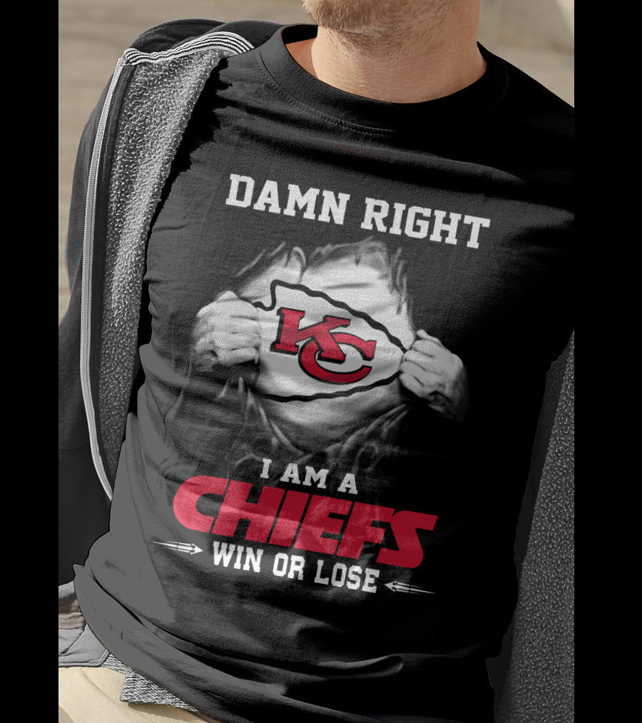 Damn Right I Am A Chiefs Win Or Lose T-Shirt