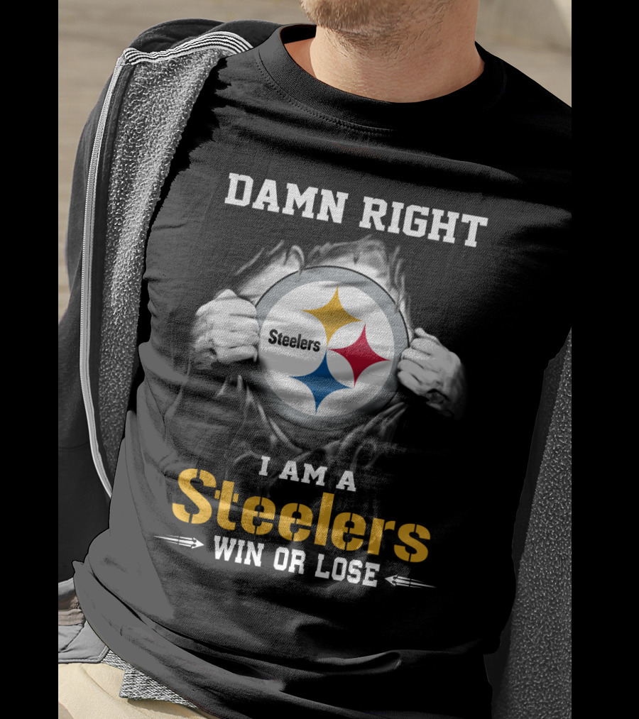 Damn Right I Am A Steelers Win Or Lose T-Shirt