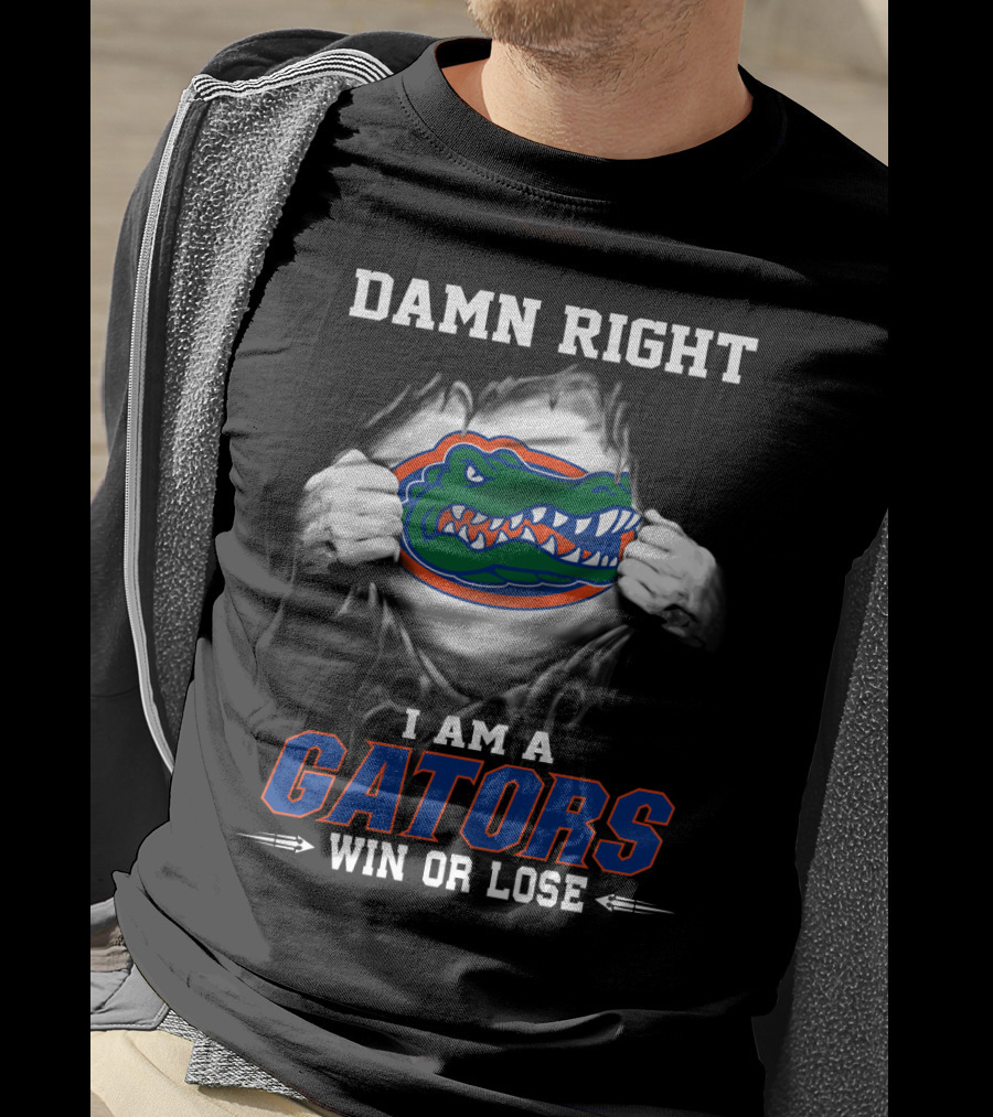Damn Right I Am A Gators Win Or Lose T-Shirt