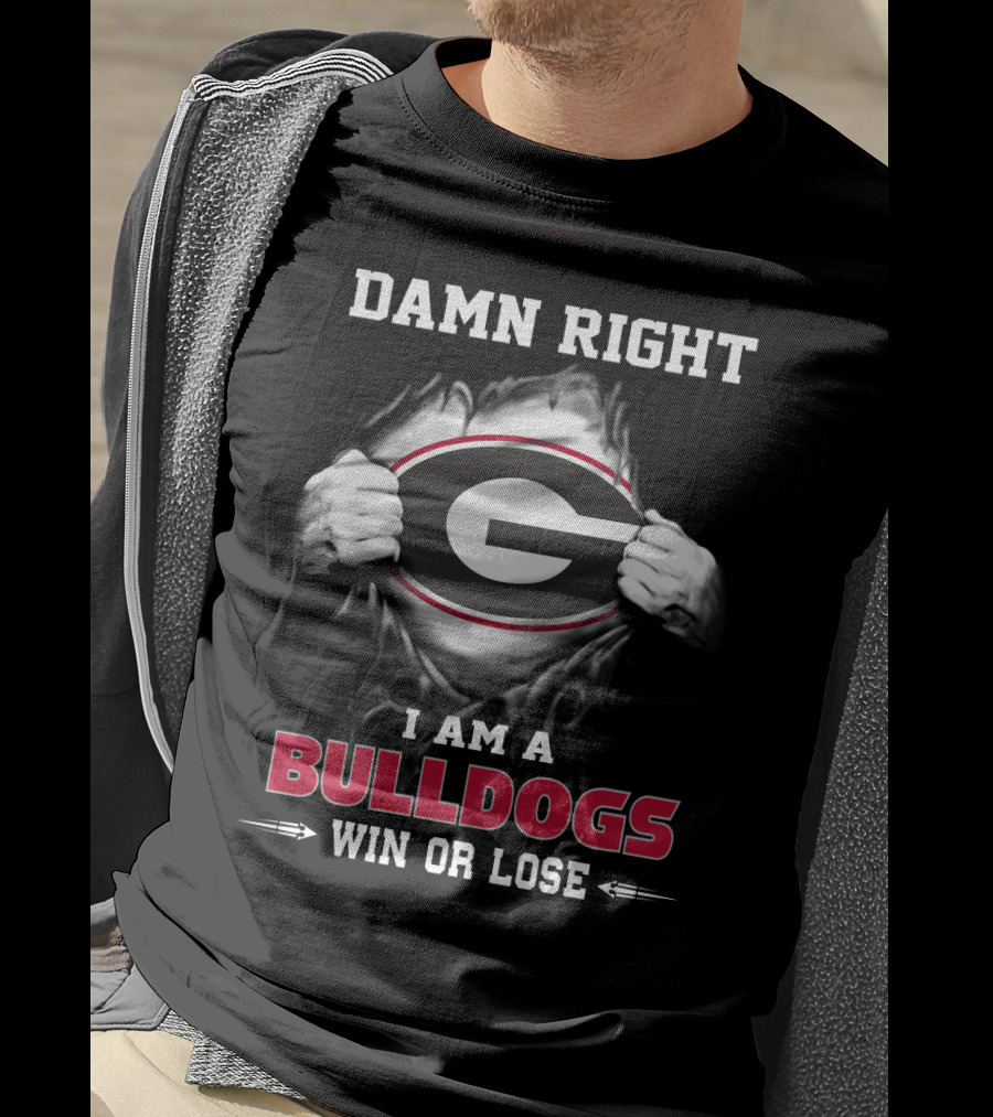 Damn Right I Am A Georgia Bulldogs Win Or Lose T-Shirt