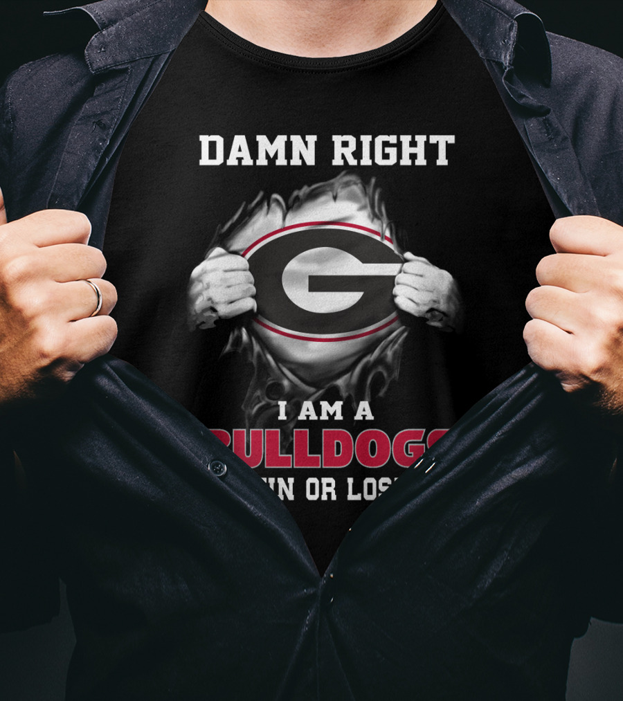 Damn Right I Am A Georgia Bulldogs Win Or Lose T-Shirt