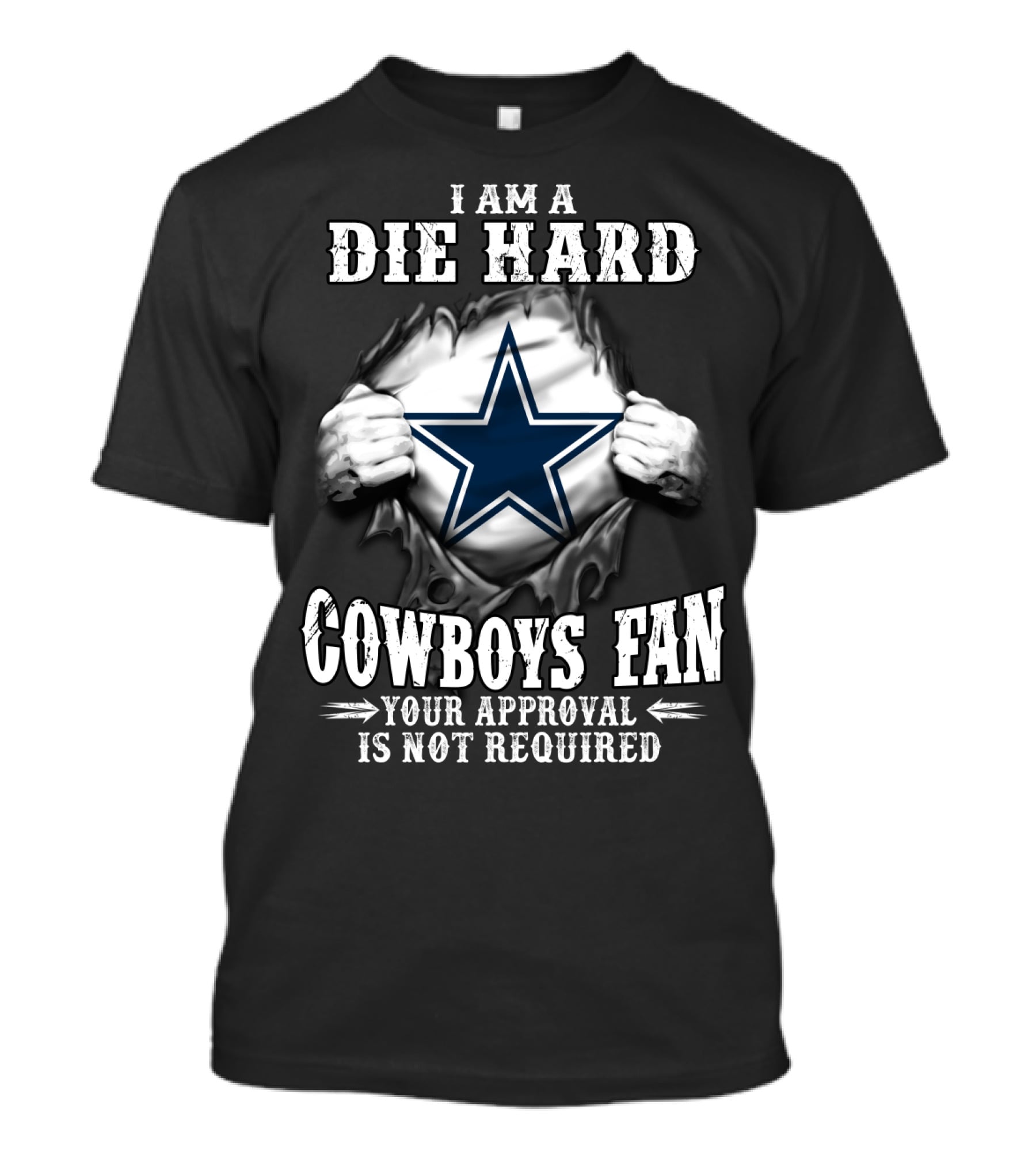 I Am A Die Hard Cowboys Fan Your Approval Is Not Required T-Shirt