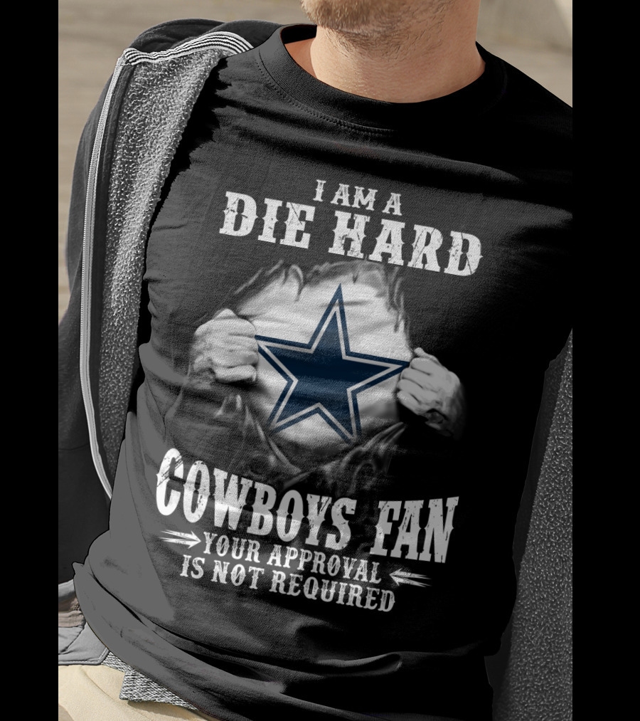 I Am A Die Hard Cowboys Fan Your Approval Is Not Required T-Shirt