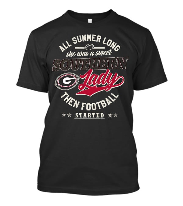 All Summer Long She Was A Sweet Southern Lady Then Georgia Football Started T-Shirt