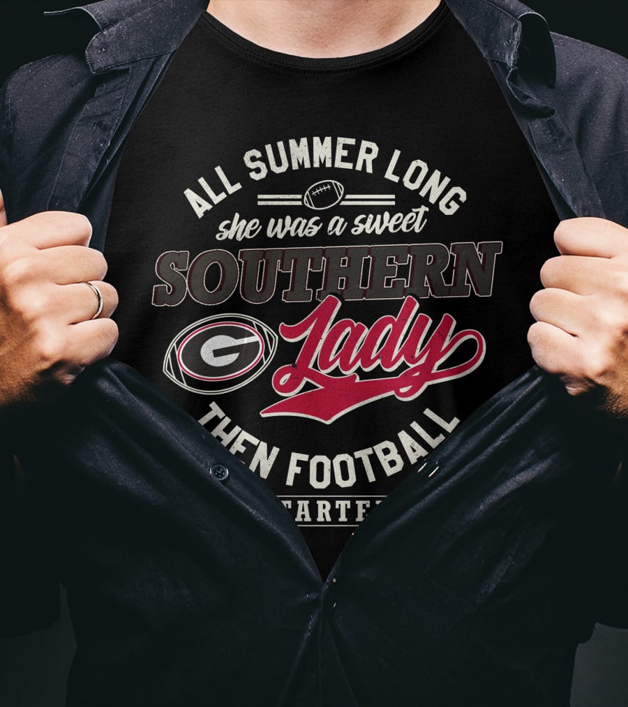 All Summer Long She Was A Sweet Southern Lady Then Georgia Football Started T-Shirt