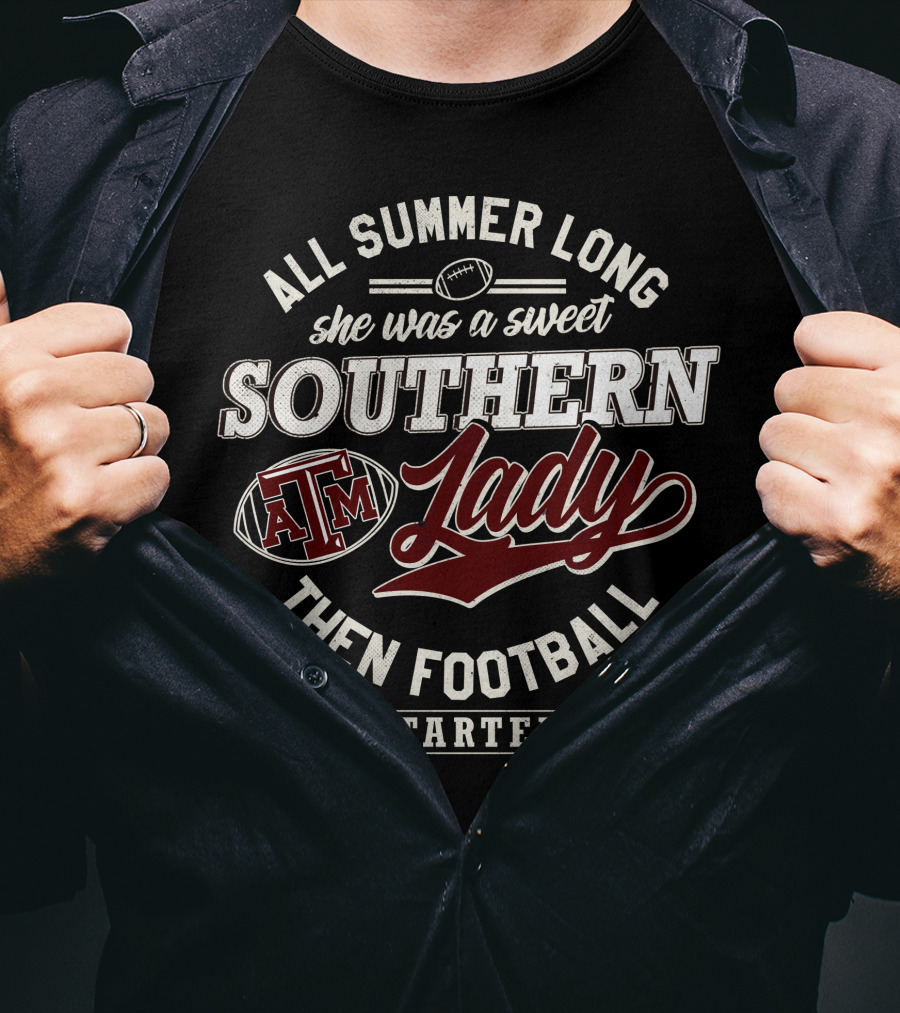 All Summer Long She Was A Sweet Southern Lady Texas A&M Then Football Started T-Shirt