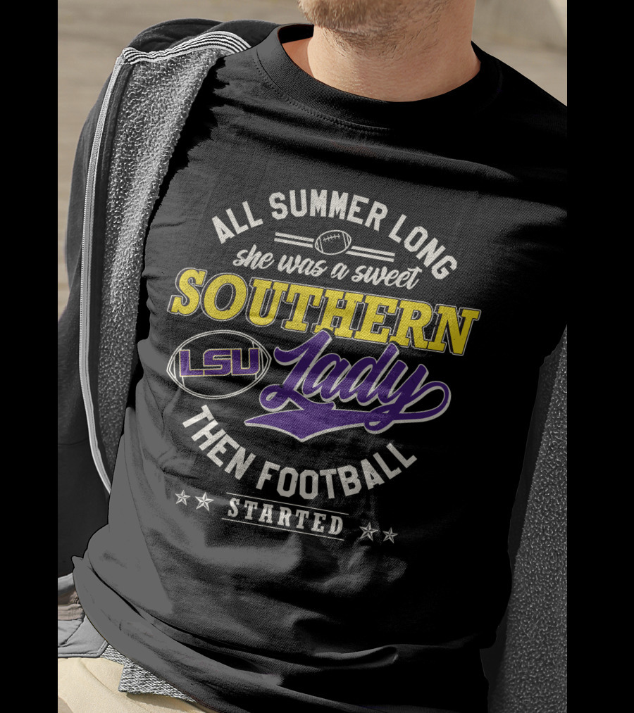 All Summer Long She Was A Sweet Lsu Southern Lady Then Football Started T-Shirt
