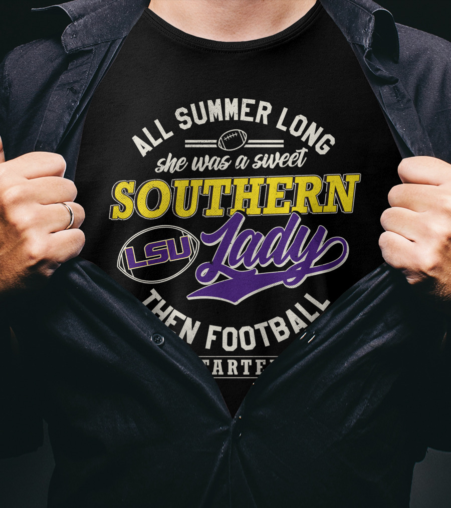 All Summer Long She Was A Sweet Lsu Southern Lady Then Football Started T-Shirt