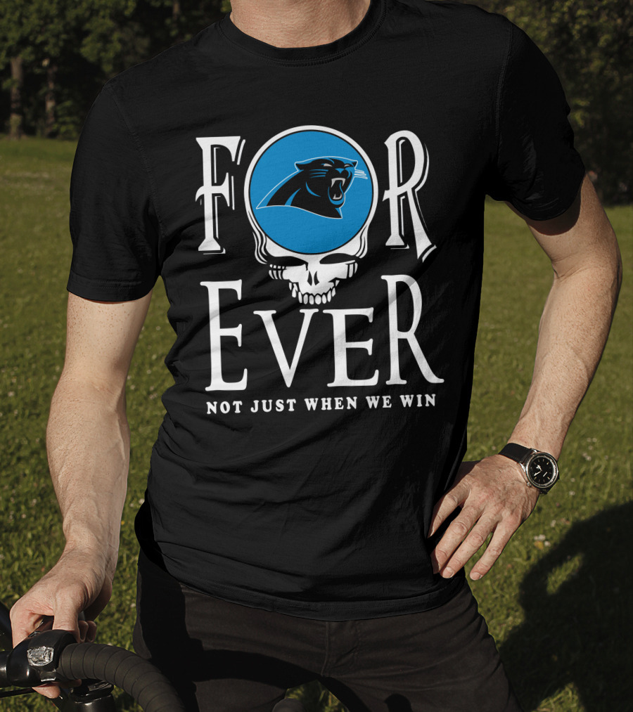 Carolina Panthers Forever Not Just When We Win T-Shirt