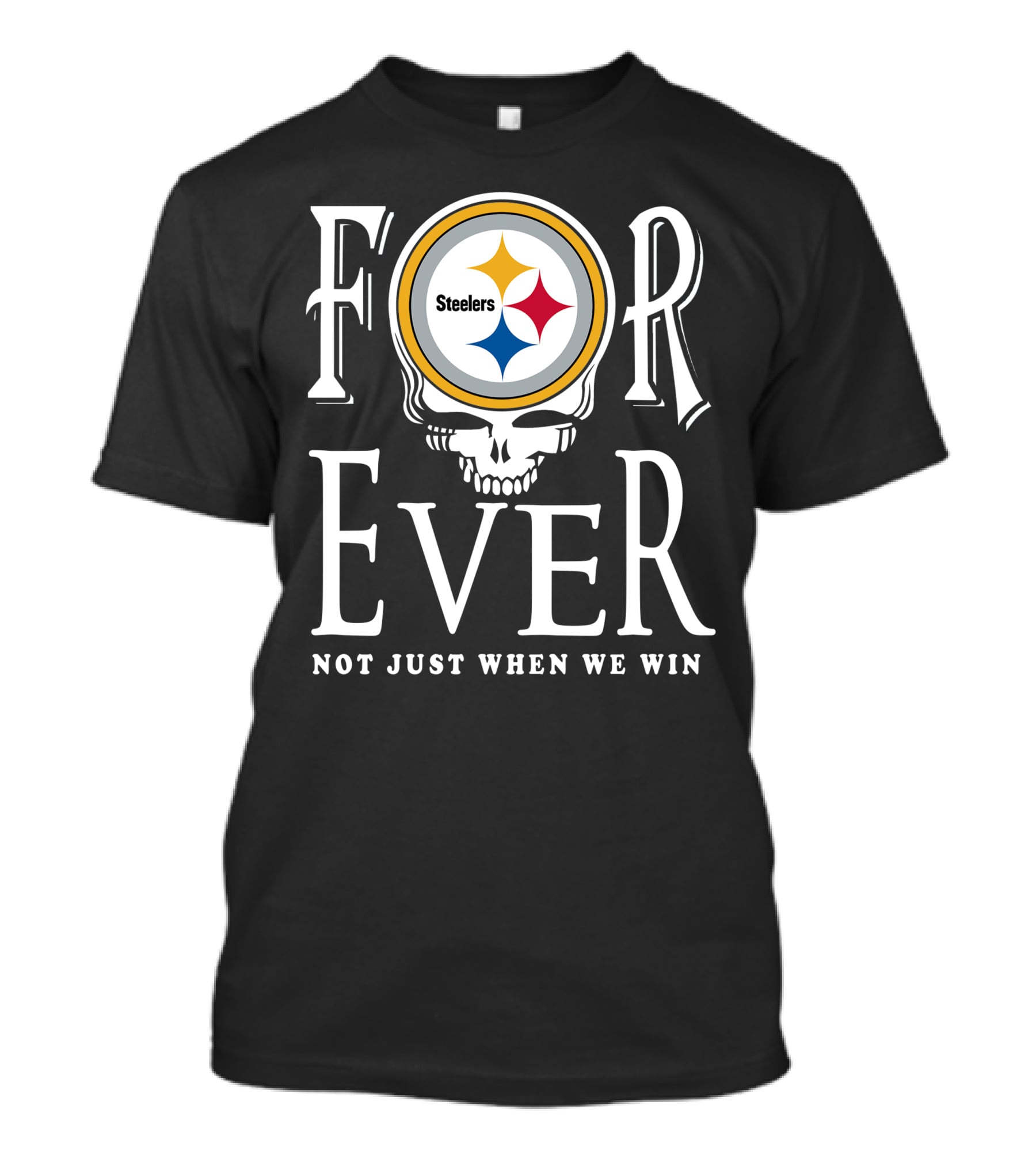 Forever Pittsburgh Steelers Not Just When We Win T-Shirt