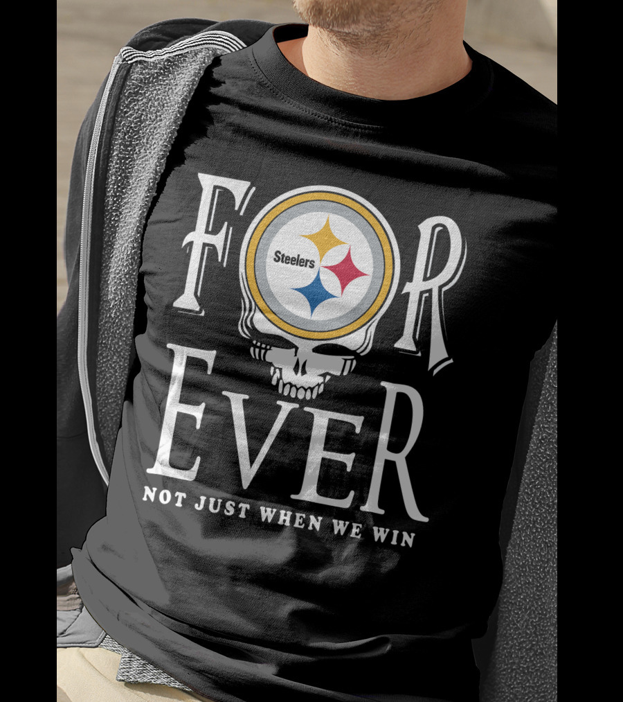 Forever Pittsburgh Steelers Not Just When We Win T-Shirt