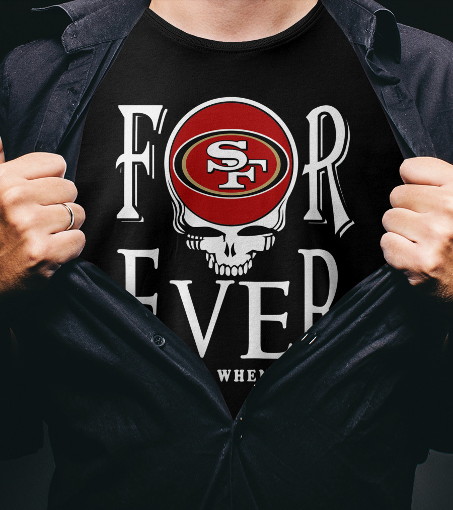 San Francisco 49ers Forever Not Just When We Win T-Shirt