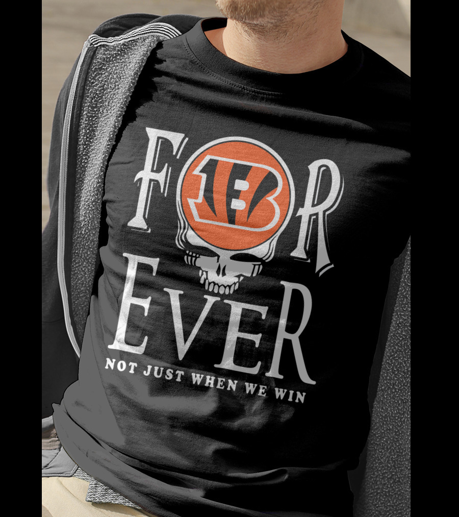 Cincinnati Bengals Forever Not Just When We Win T-Shirt